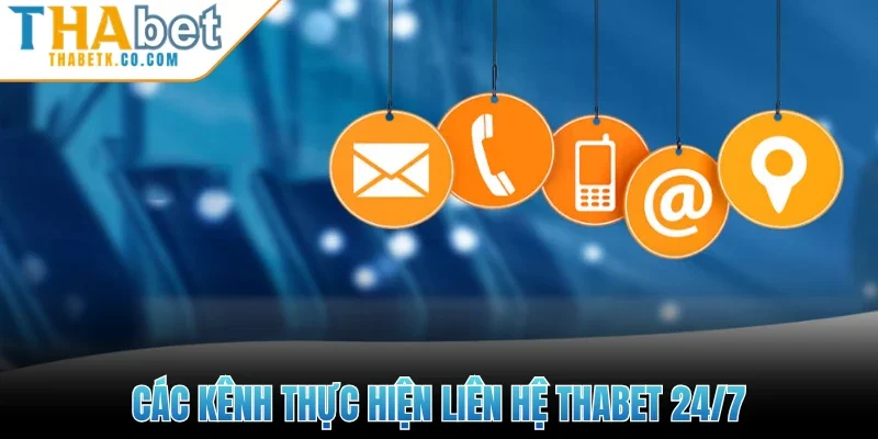 Liên Hệ Thabet 1 Các kênh thực hiện liên hệ Thabet 24/7