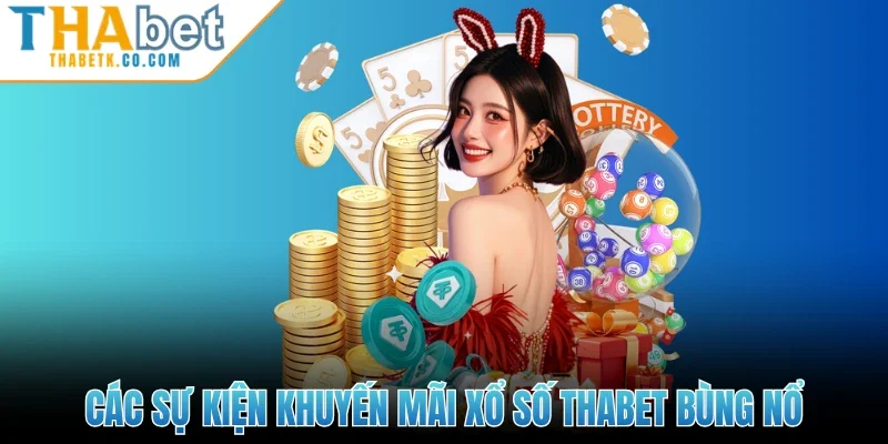 Xổ Số Thabet 3 Các sự kiện khuyến mãi xổ số Thabet bùng nổ