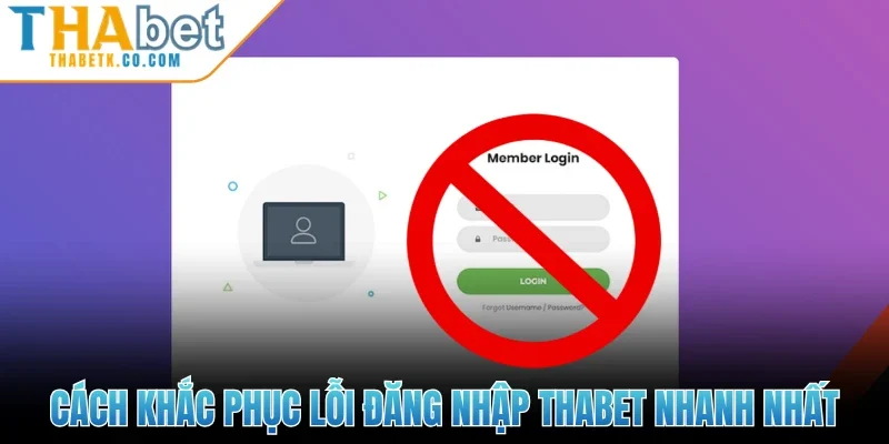 Đăng Nhập Thabet 2 Cách khắc phục lỗi đăng nhập Thabet nhanh nhất