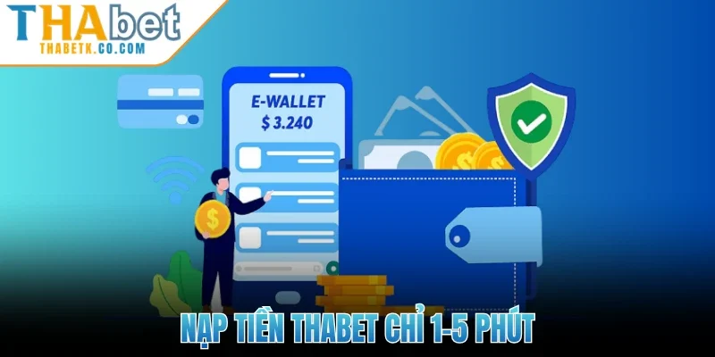 Thabet 15 Nạp tiền Thabet chỉ 1-5 phút