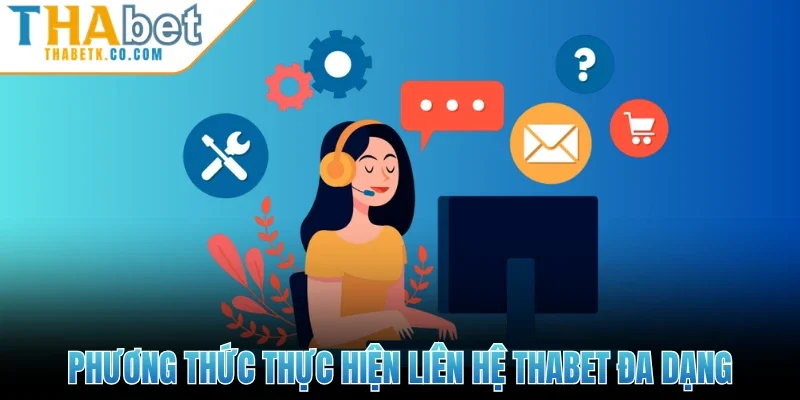 Liên Hệ Thabet 2 Phương thức thực hiện liên hệ Thabet đa dạng