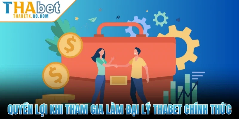 Đại Lý Thabet 1 Quyền lợi khi tham gia làm đại lý Thabet chính thức