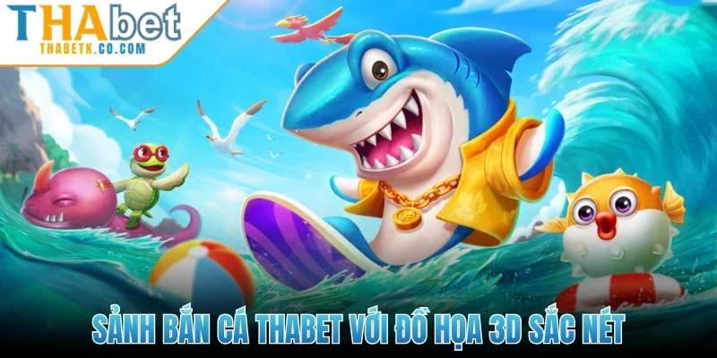 Bắn Cá Thabet 1 Sảnh bắn cá Thabet với đồ họa 3D sắc nét