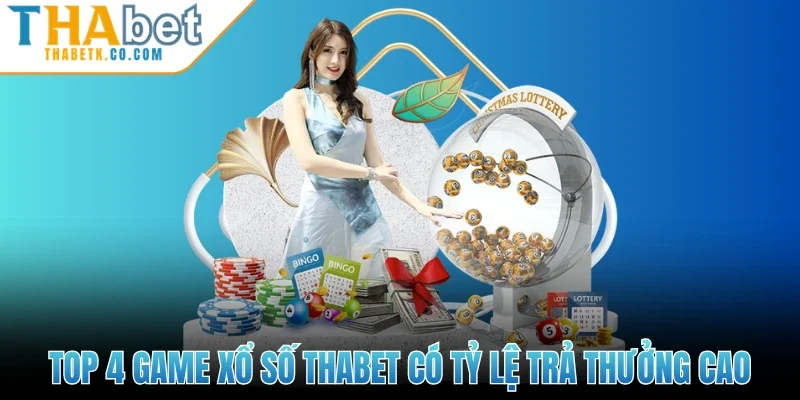 Xổ Số Thabet 2 Top 4 game xổ số Thabet có tỷ lệ trả thưởng cao