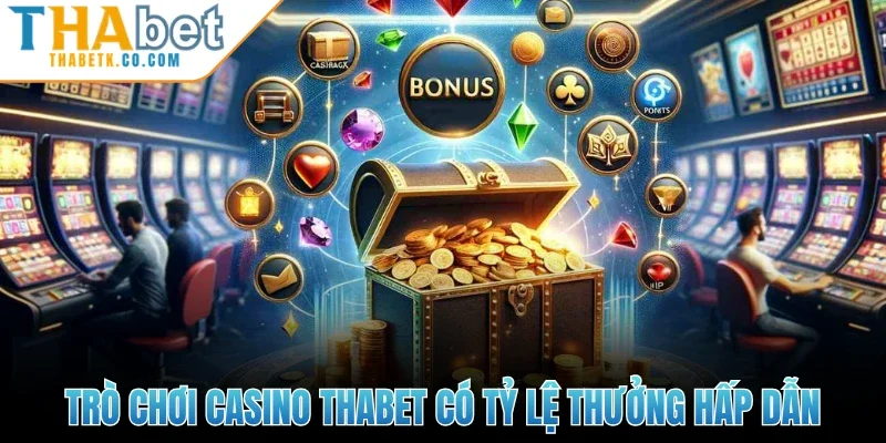 Casino Thabet 2 Trò chơi Casino Thabet có tỷ lệ thưởng hấp dẫn