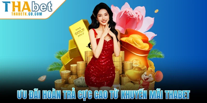 Khuyến Mãi Thabet 2 Ưu đãi hoàn trả cực cao từ khuyến mãi Thabet