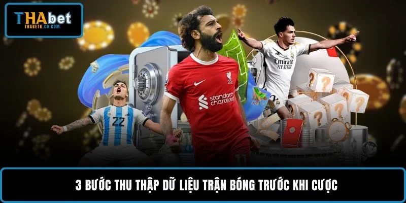 3+ Mẹo Cược Bóng Đá Chuyên Nghiệp Khi Soi Kèo Bóng Đá 2 3 bước thu thập dữ liệu trận bóng trước khi cược