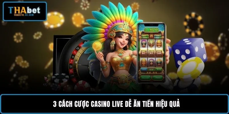 3 cách cược casino live dễ ăn tiền hiệu quả