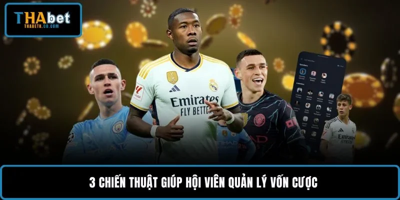 Cách Chọn Kèo Bóng Đá Dễ Thắng Khi Soi Trận Hiệu Quả 3 3 chiến thuật giúp hội viên quản lý vốn cược