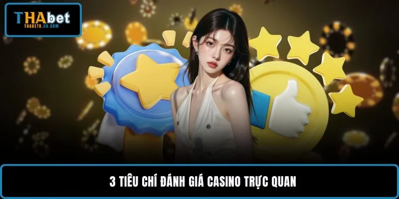 3 tiêu chí đánh giá casino trực quan