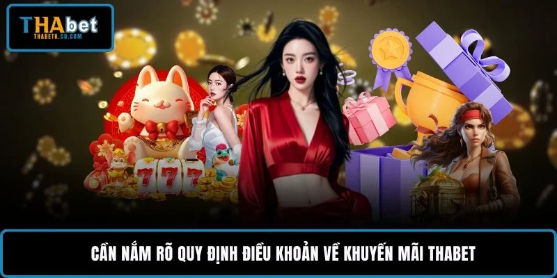 Cần nắm rõ quy định điều khoản về khuyến mãi THABET