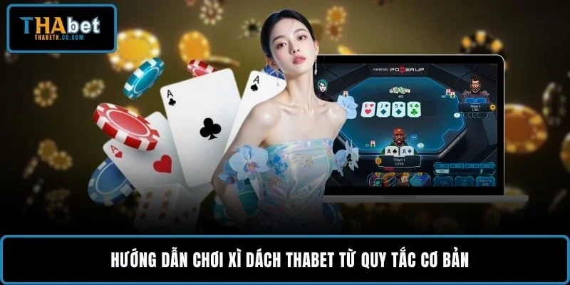 Hướng dẫn chơi xì dách THABET từ quy tắc cơ bản