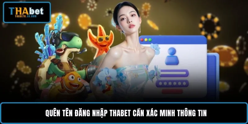 Quên tên đăng nhập THABET cần xác minh thông tin